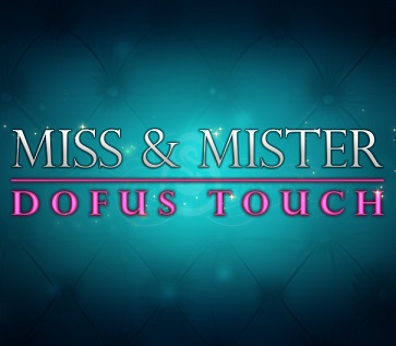 [Actualité] MISS & MISTER DOFUS TOUCH